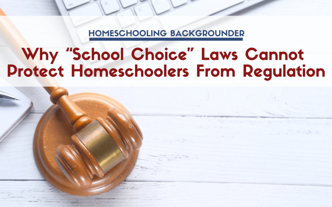 Why “School Choice” Laws Cannot Protect Homeschoolers From Regulation
