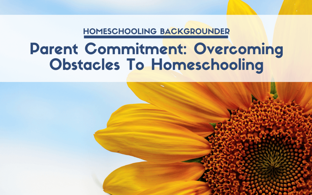 Parent Commitment: Overcoming Obstacles To Homeschooling