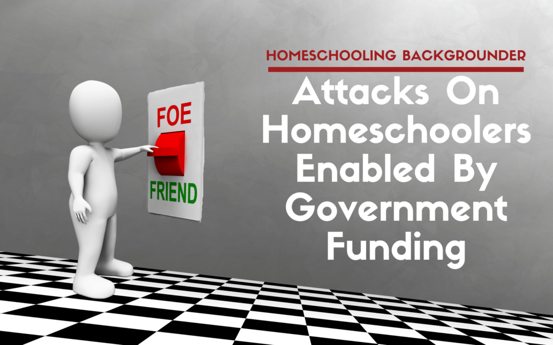 Attacks On Homeschoolers Enabled By Government Funding
