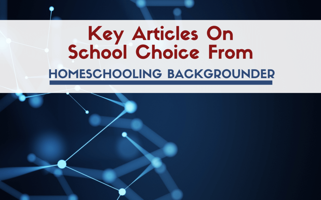 Key Articles On School Choice From Homeschooling Backgrounder